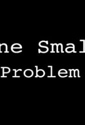 One Small Problem